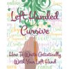 Left Hand Cursive - How To Write Artistically With Your Left hand: Writing this left-handed cursive font is fun. It's neat, legible, and artistically (Derek Schuger)()