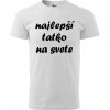 Pánske tričko Najlepší tatko (Najlepší tatko na svete)