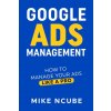 GOOGLE ADS MANAGEMENT (Mike Ncube)(Brožovaná)