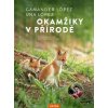 Okamžiky v přírodě - Objevte přírodu, která začíná hned za vašimi dveřmi - López, Gamander