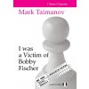 I was a Victim of Bobby Fischer by Mark Taimanov