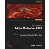 Mastering Adobe Photoshop 2024