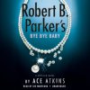Robert B. Parker's Bye Bye Baby (Unabridged) - Ace Atkins