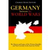 Germany Between the World Wars: The History and Legacy of the Weimar Republic and Nazi Germany in the Interwar Period