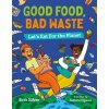 Good Food, Bad Waste: Let's Eat for the Planet (Suharu Ogawa)(Pevná)