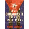 Village Commander, the El Comandante del Pueblo (Spanish Edition): Una Novela Basada En La Vida de Camilo Cienfuegos Y Su Misteriosa Muerte (Mario Escobar)(Brožovaná)