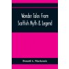 Wonder Tales From Scottish Myth & Legend (Donald A. MacKenzie)(Brožovaná)