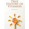 TRUE HISTORY OF VITAMINS