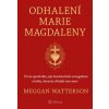 Odhalení Marie Magdaleny První apoštolka její feministické evangelium a láska - Watterson Meggan