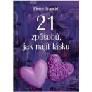 21 způsobů, jak najít lásku - Pierre Franckh