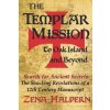 The Templar Mission to Oak Island and Beyond: Search for Ancient Secrets: The Shocking Revelations of a 12th Century Manuscript