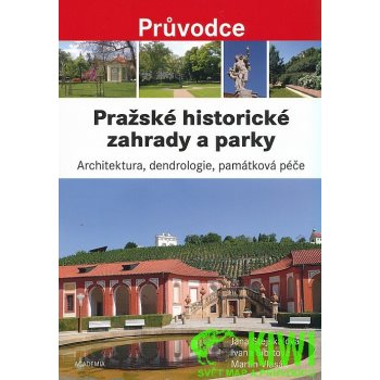 Pra žské historické zahrady a parky - Architektura, dendrologie, památková péče - Stejskalová Jana