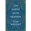 On Earth as in Heaven (Wright Tom)