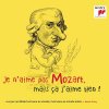 CD Wolfgang Amadeus Mozart - Je N'aime Pas Mozart, Mais Ca J'aime Bien!