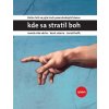 E-kniha: Kde sa stratil Boh - Štefan Hríb sa pýta troch pozoruhodných kňazov - Marka Orka Váchu, Karla Satoria a Tomáša Halíka