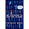 My ostatní tu len tak žijeme - Patrick Ness