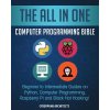 The All in One Computer Programming Bible: Beginner to Intermediate Guides on Python, Computer Programming, Raspberry Pi and Black Hat Hacking!