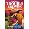 Trouble Brewing (Walker Rose)(Brožovaná)