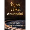 Tajná válka Anunnaků - Jan Erik Sigdell