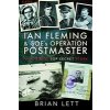 Ian Fleming and Soes Operation Postmaster: The Untold Top Secret Story (Lett Brian)
