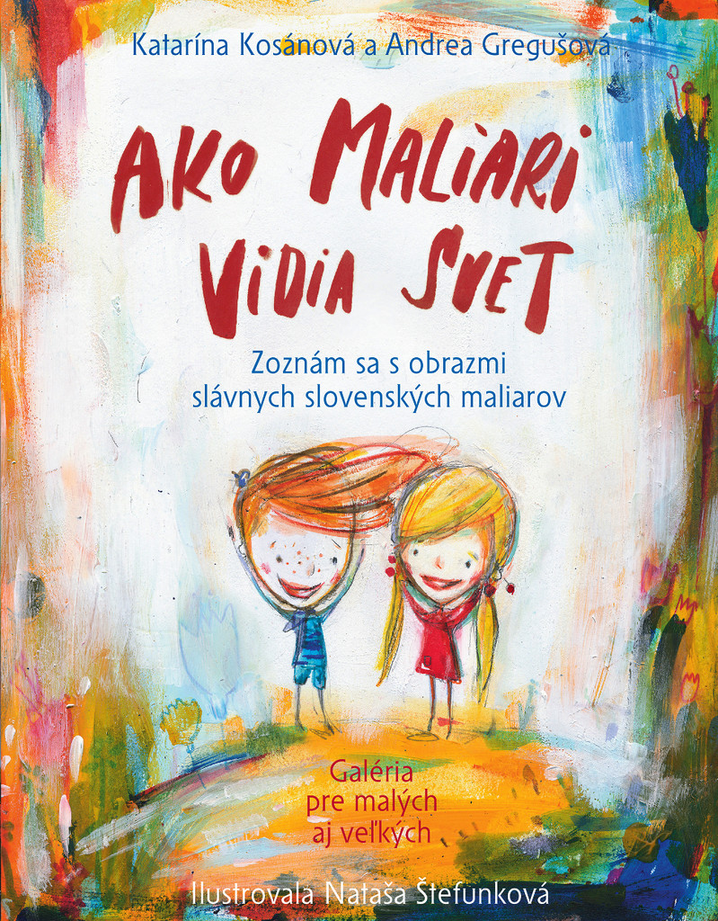 Ako maliari vidia svet - Katarína Kosánová; Andrea Gregušová