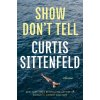 Show Don't Tell - Curtis Sittenfeldová