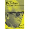 The Ruthless Critique of Everything Existing: Nature and Revolution in Marcuses Philosophy of Praxis (Feenberg Andrew)