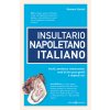 Insultario napoletano italiano. Insulti, parolacce, imprecazioni, modi di dire poco gentili e vilipendi vari (Gennaro Cassini)(Brožovaná)