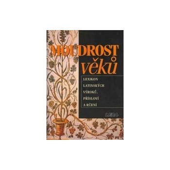 Moudrost věků - Lexikon latinských výroků, přísloví a rčení - Eva Kuťáková