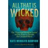 All That is Wicked - Kate Winkler Dawson