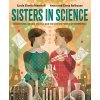 Sisters in Science: Marie Curie, Bronia Dluska, and the Atomic Power of Sisterhood (Marshall Linda Elovitz)