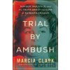 Trial by Ambush - Marcia Clark