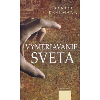 Vymeriavanie sveta - Daniel Kehlmann