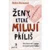 Ženy, které milují příli… (Robin Norwood)