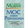 Moc nášho podvedomia - Murphy Dr. Joseph
