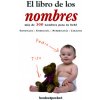 El libro de los nombres : más de 300 nombres para tu bebé : significado, etimología, numerología, carácter