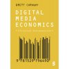Digital Media Economics: A Critical Introduction (Caraway Brett)