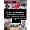 Operating Below Crush Depth - The Formation, Evolution, and Collapse of the Imperial Japanese Navy Submarine Force (U S Army Command and General Staff Coll)(Brožovaná)