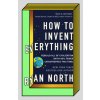 How to Invent Everything