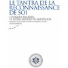 Le tantra de la reconnaissance de soi - Le vijnâna bhairava et autres manuels de méditation