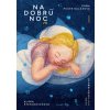 Na dobrú noc - Soňa Balážová, Oľga Hoffstädterová (ilustrátor), Klára Štefanovičová (ilustrátor)