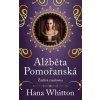 Alžběta Pomořanská - Žárlivá císařovna - Hana Whitton