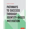 Pathways to Success Through Identity-Based Motivation (Oyserman Daphna)