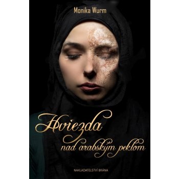 Hviezda nad arabským peklom - Monika Wurm