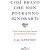 Così bravo che non potranno ignorarti. Perché la competenza batte la passione nel costruire il lavoro dei tuoi sogni (Cal Newport)(Brožovaná)