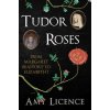 Tudor Roses: From Margaret Beaufort to Elizabeth I (Licence Amy)