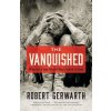 The Vanquished: Why the First World War Failed to End (Gerwarth Robert)
