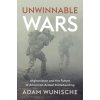 Unwinnable Wars: Afghanistan and the Future of American Armed Statebuilding (Wunische Adam)