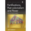 Fortifications, Post-colonialism and Power: Ruins and Imperial Legacies (Sarmento Joo)