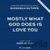 Mostly What God Does is Love You - Guthrie Savannah